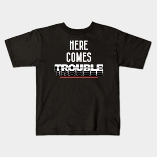 Here Comes Trouble! Sarcasm Lovers Kids T-Shirt